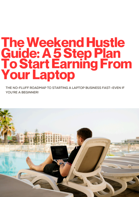 The Weekend Hustle Guide: A 5 Step Plan To Start Earning From Your Laptop